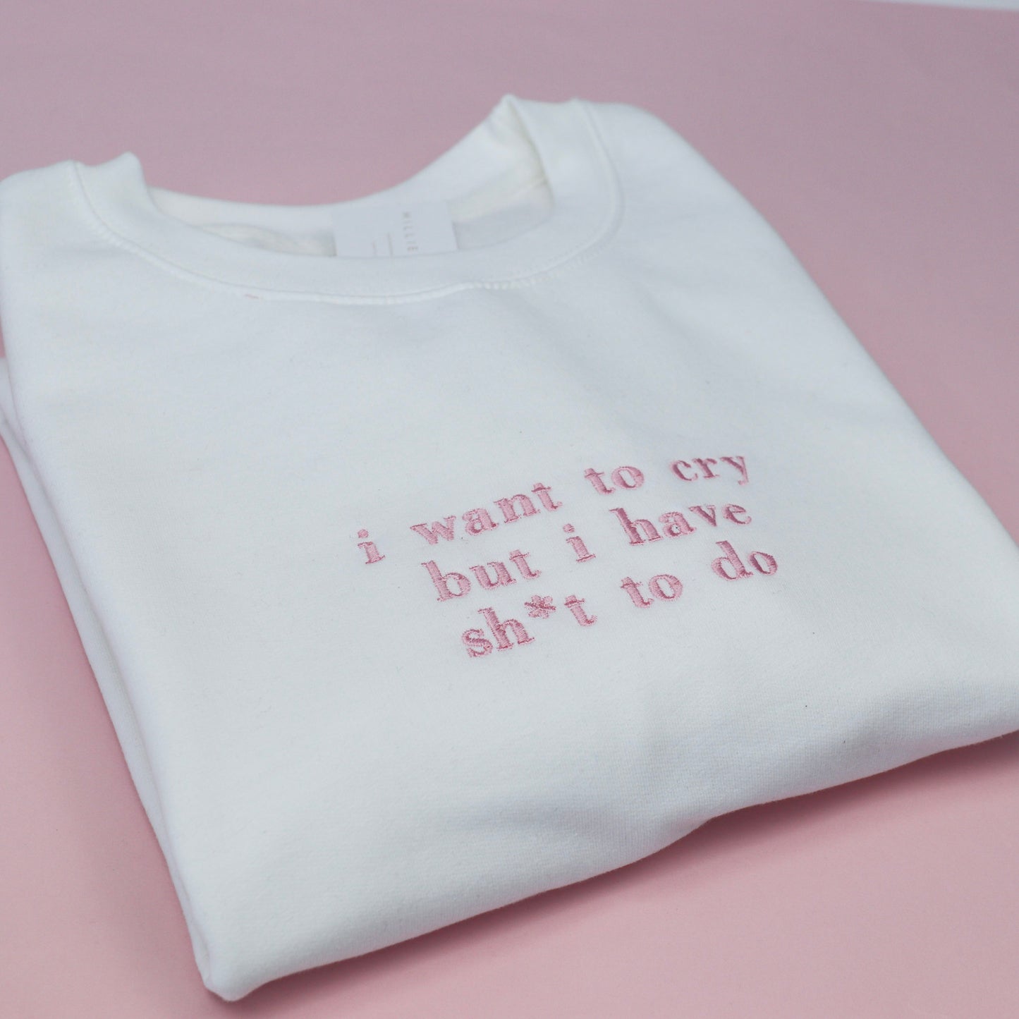 i want to cry but I have sh*t to do Embroidered Unisex Adults Sweatshirt