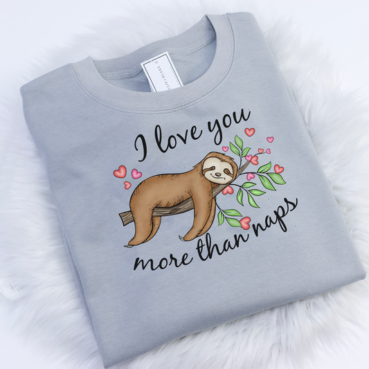 I Love You More Than Naps Printed Unisex Adults Sweatshirt